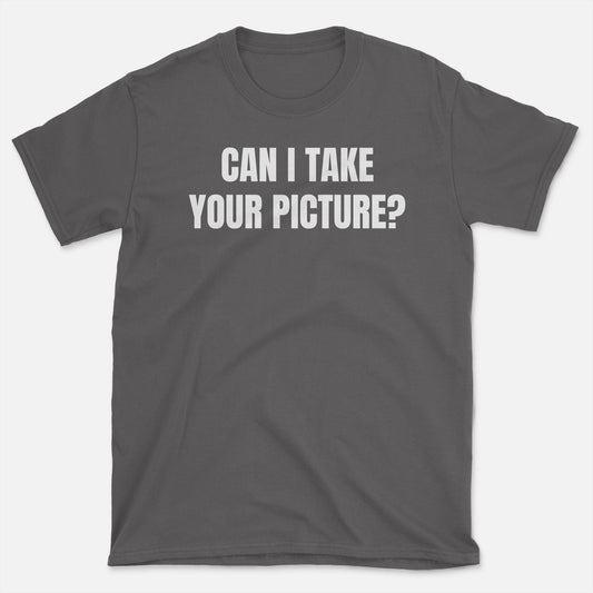 Can I Take Your Picture T-Shirt