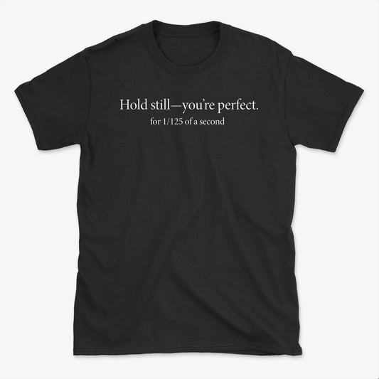 Hold Still T-Shirt