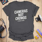 Cameras Not Crowds T-Shirt