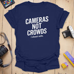 Cameras Not Crowds T-Shirt