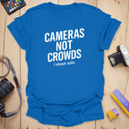 Cameras Not Crowds T-Shirt