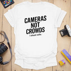 Cameras Not Crowds T-Shirt