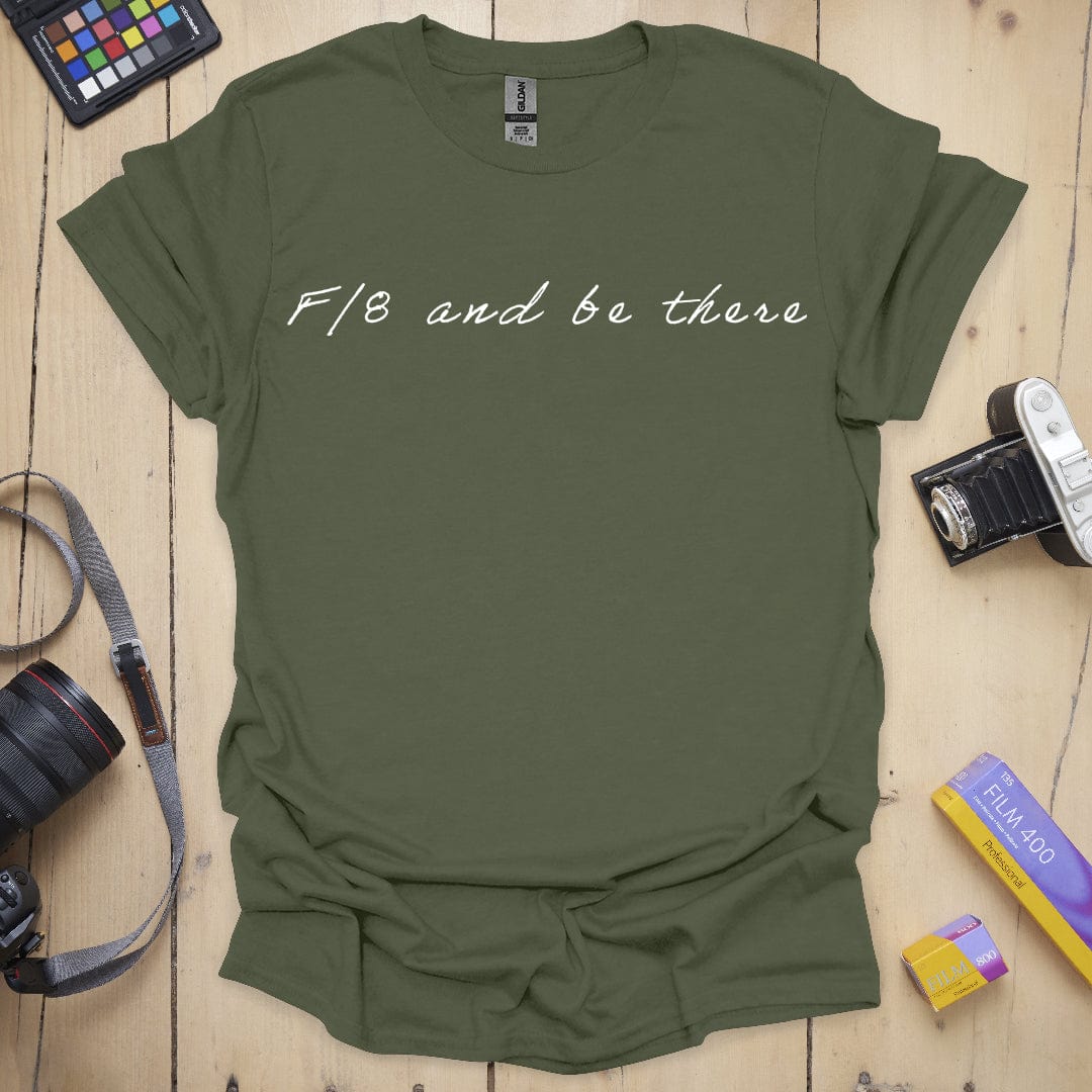 T-Shirt F/8 Be There Photography Quote