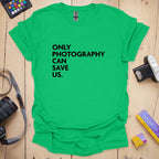 T-Shirt With Photography Can Save Us Graphic
