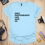T-Shirt With Photography Can Save Us Graphic