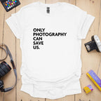 T-Shirt With Photography Can Save Us Graphic