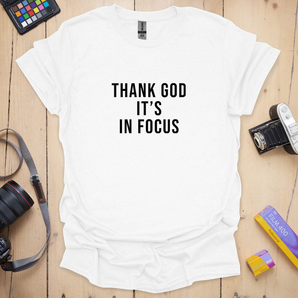 T-Shirt With Thank God It's In Focus Photographer Humor