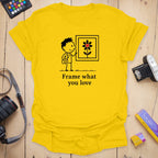 T-Shirt With a What You Love Everyday Reminder