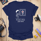 T-Shirt With a What You Love Everyday Reminder