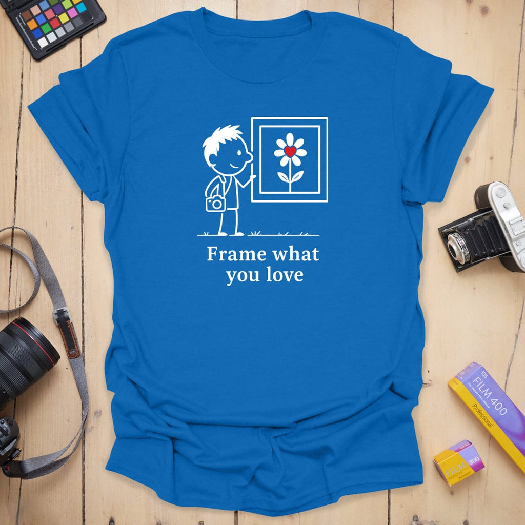 T-Shirt With a What You Love Everyday Reminder