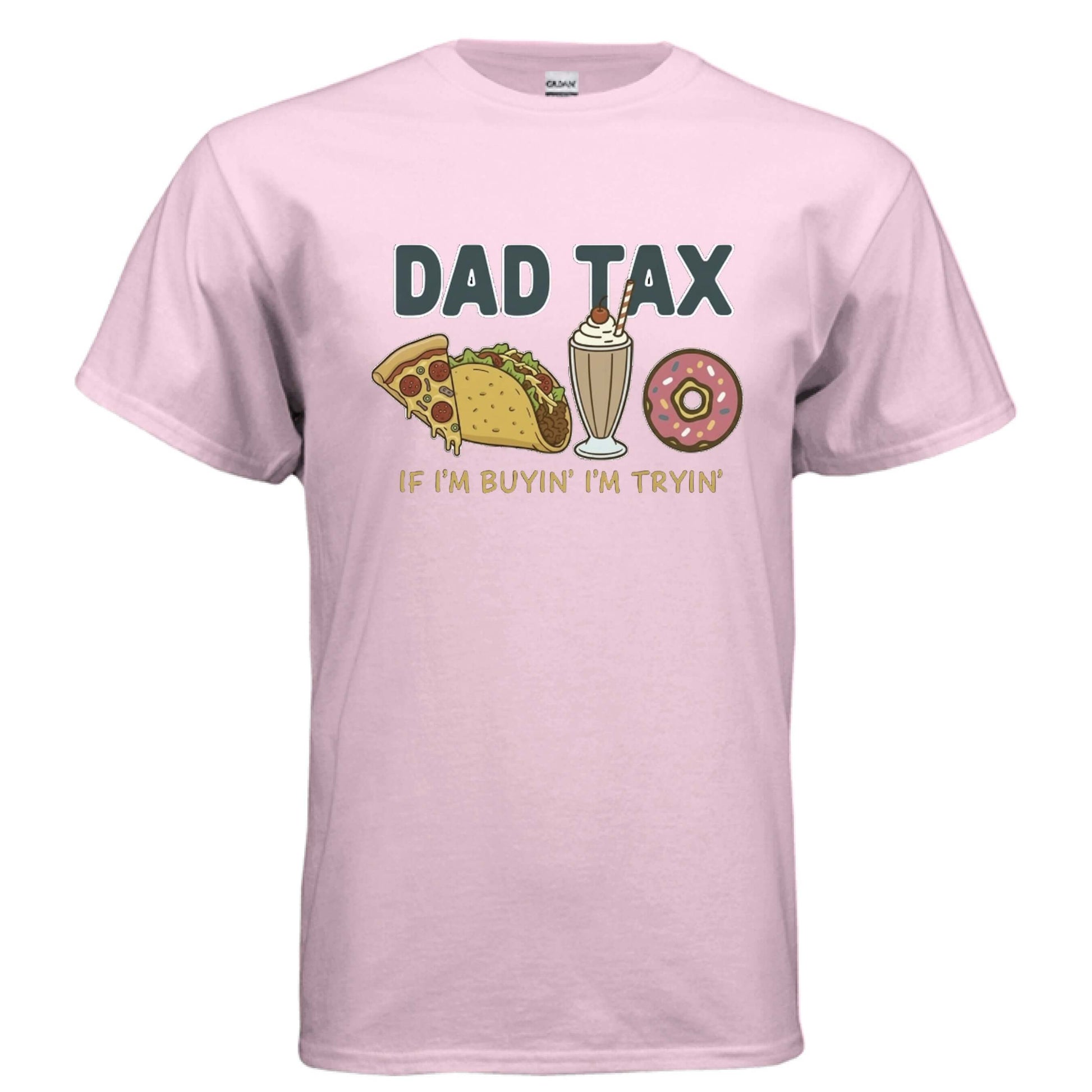 Dad - Dad tax. If I'm buyin' I'm tryin'