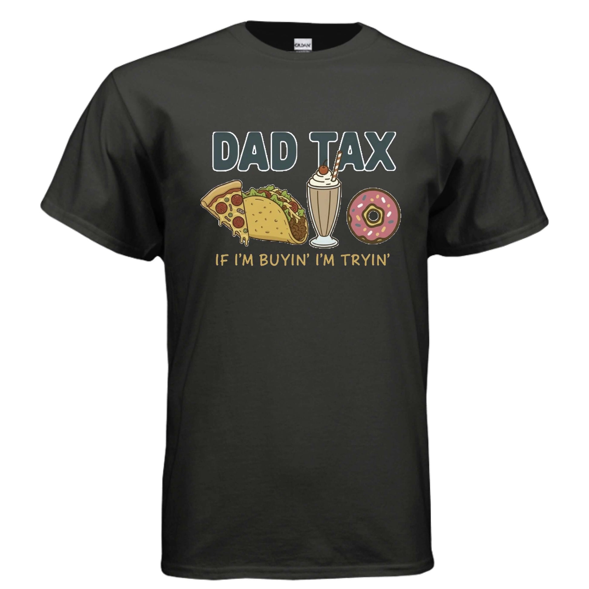 Dad - Dad tax. If I'm buyin' I'm tryin'