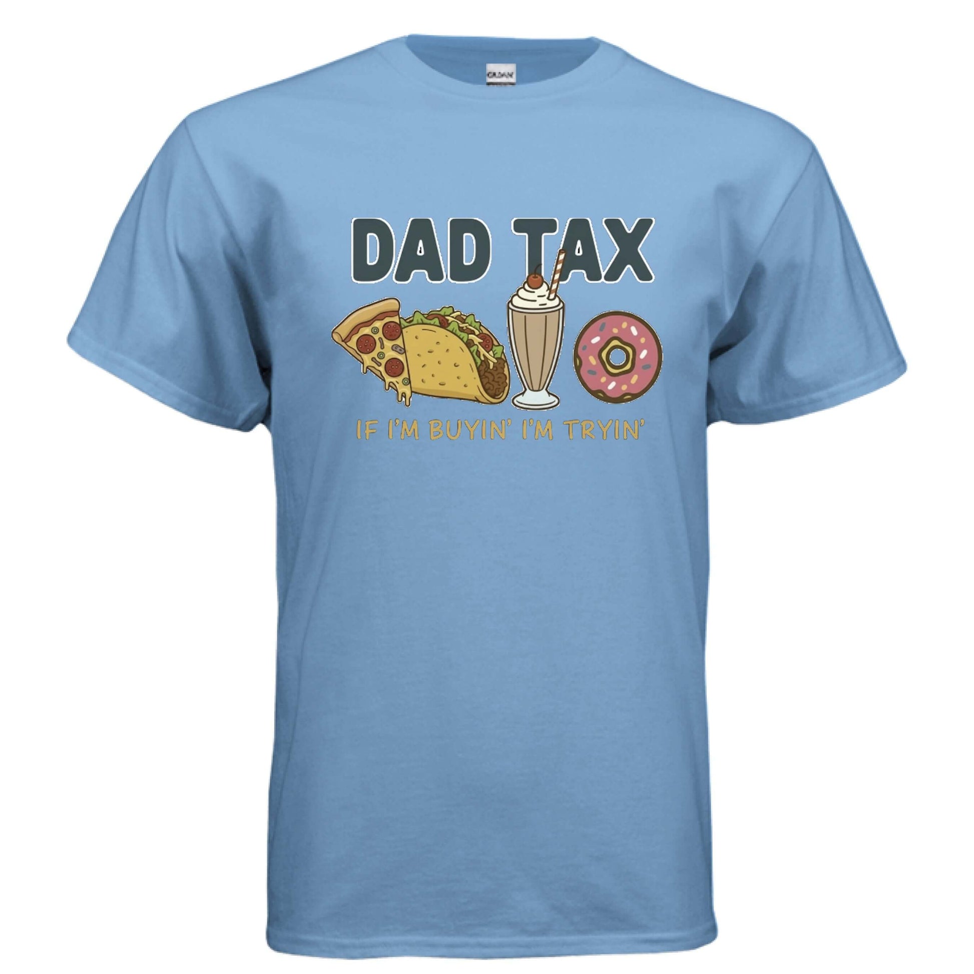 Dad - Dad tax. If I'm buyin' I'm tryin'