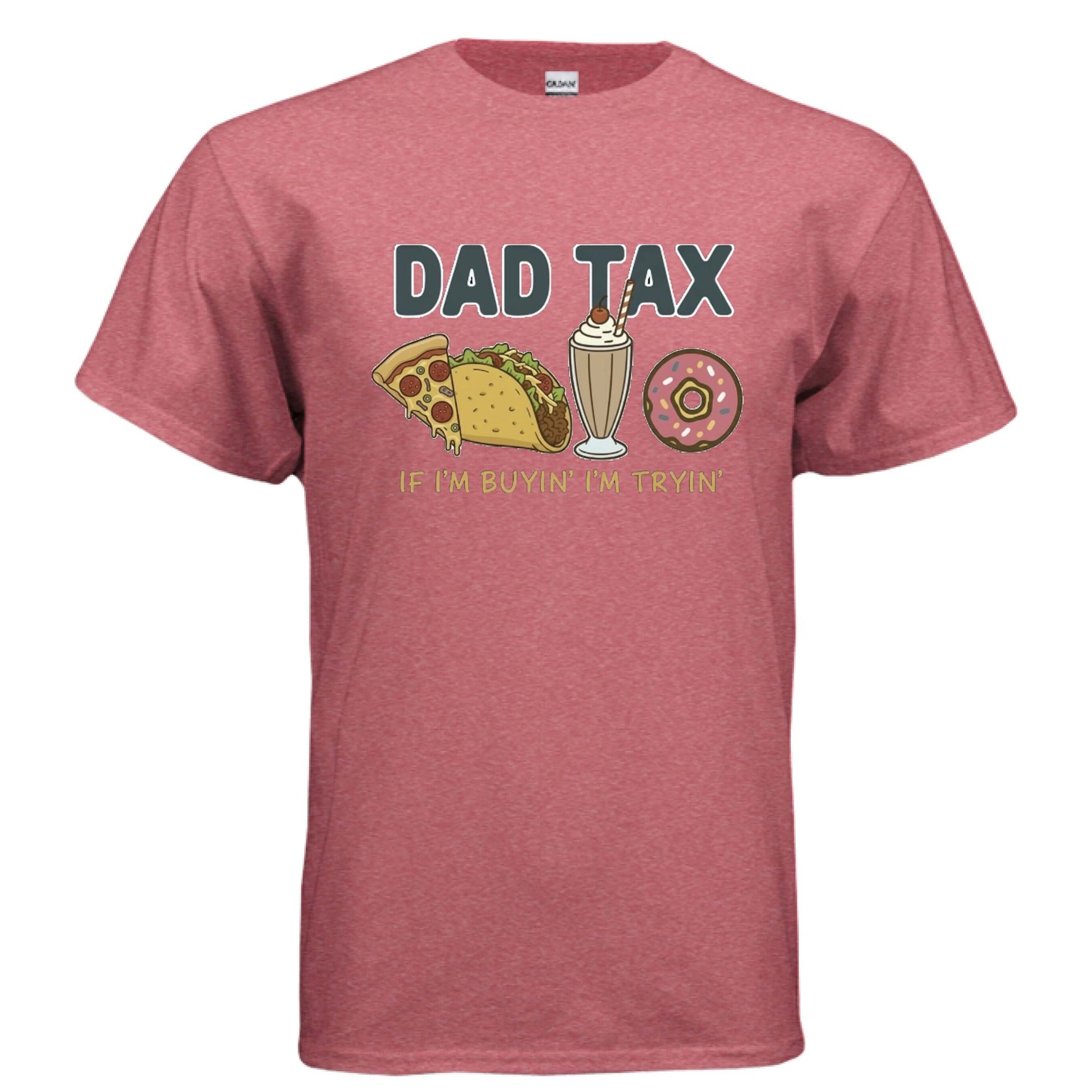 Dad - Dad tax. If I'm buyin' I'm tryin'